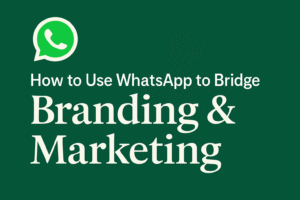 How to Use WhatsApp to Bridge Branding and Marketing